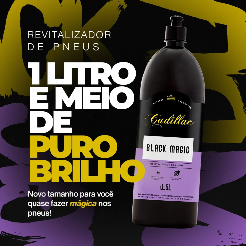 Frasco de 1,5 litro do Revitalizador de Pneus Black Magic, da Cadillac, sobre fundo preto com pinceladas amarelas e roxas. Texto da imagem: “1 litro e meio de puro brilho. Novo tamanho para você quase fazer mágica nos pneus!”